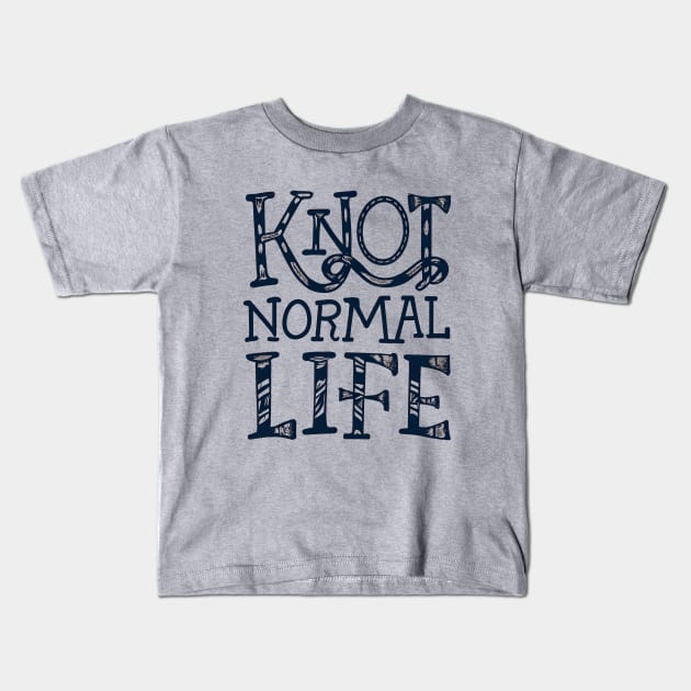 Knot normal life Kids T-Shirt by NomiCrafts